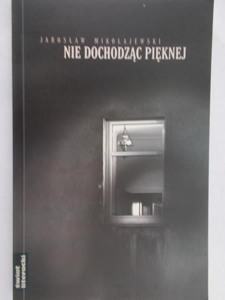 Mikołajewski Jarosław - Nie dochodząc pięknej