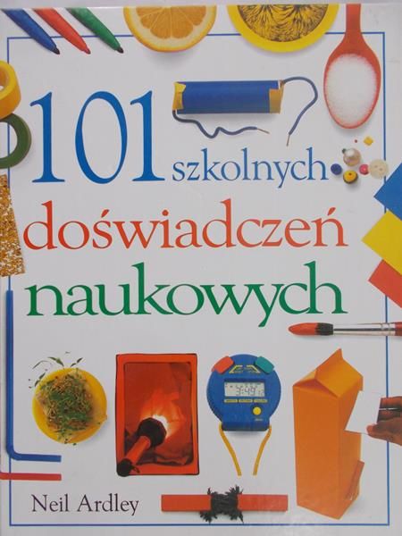 Ardley Neil - 101 szkolnych doświadczeń naukowych