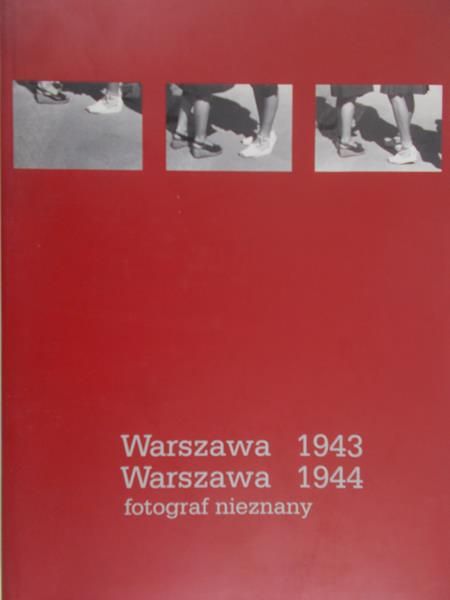 Grupińska Anna (red.) - Warszawa 1943 . Warszawa 1944.  Fotograf nieznany