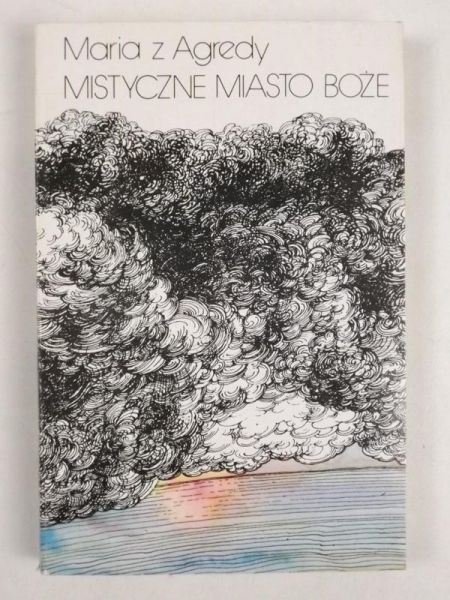 Maria z Agredy - Mistyczne miasto Boże czyli żywot Matki Boskiej