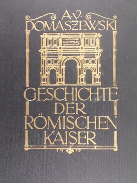 Von Domaszewski Alfred - Geschichte der romischen Kaiser Tom I, 1914 r.