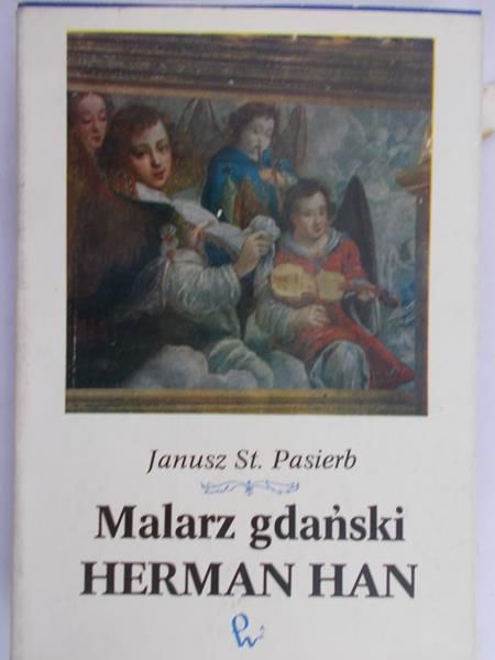 Pasierb Janusz St. - Malarz gdański Herman Han
