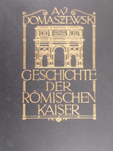 Von Domaszewski Alfred - Geschichte der romischen Kaiser Tom II, 1914 r.