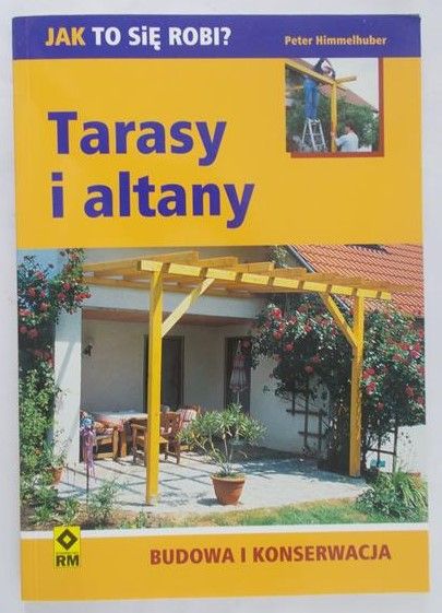 Himmelhuber Peter - Tarasy i altany. Budowa i konserwacja