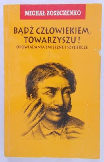 Zoszczenko Michał - Bądź człowiekiem, towarzyszu!