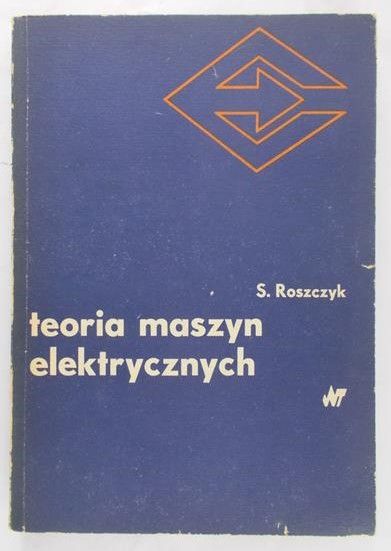 Roszczyk S. - Teoria maszyn elektrycznych