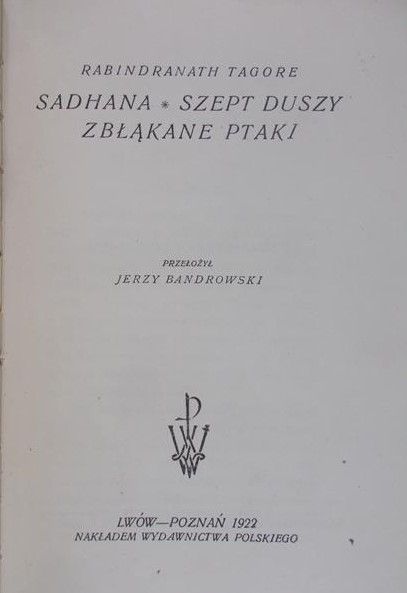 Rabindranath Tagore - Sadhana, Szept duszy, Zbłąkane ptaki, 1922 r.