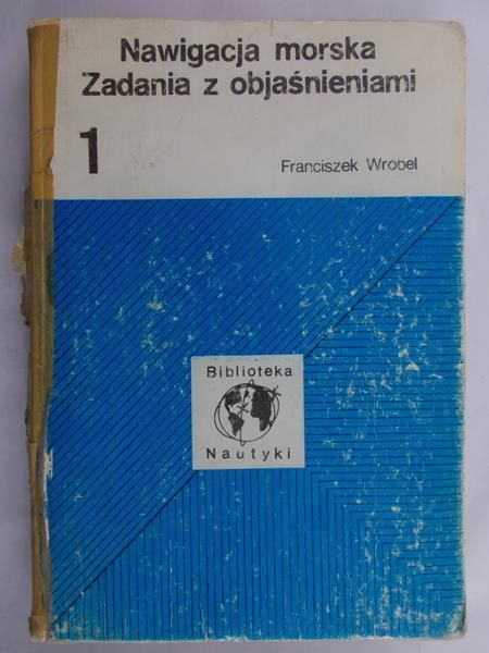 Wróbel Franciszek - Nawigacja morska. Zadania z objaśnieniami, tom I