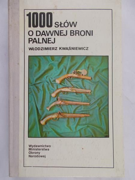Kwaśniewicz Włodzimierz - 1000 słów o dawnej broni palnej