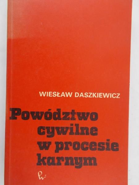 Daszkiewicz Wiesław - Powództwo cywilne w procesie karnym
