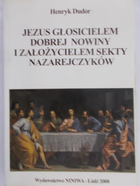 Dudor Henryk - Jezus głosicielem dobrej nowiny i założycielem sekty Nazarejczyków