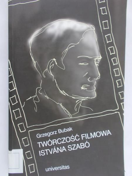 Bubak Grzegorz - Twórczość filmowa Istvana Szabó