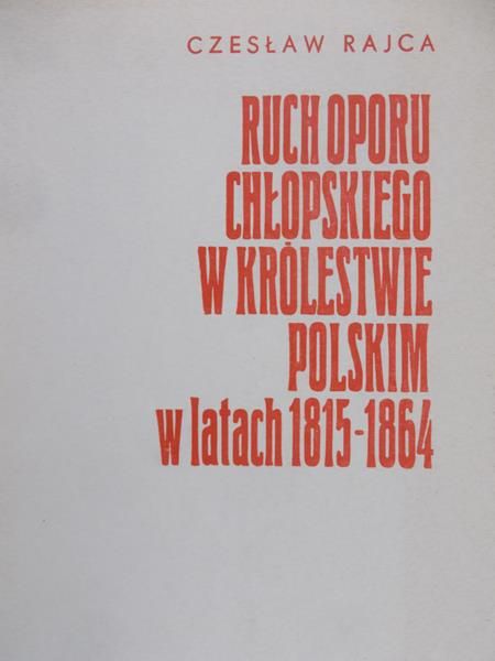 Rajca Czesław - Ruch oporu chłopskiego w Królestwie Polskim