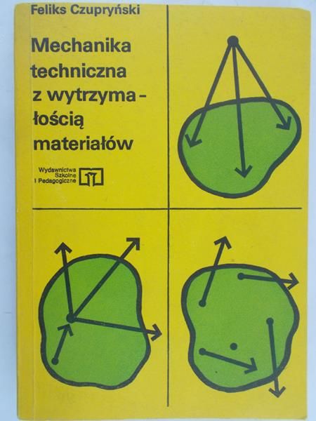 Czupryński Feliks - Mechanika techniczna z wytrzymałością materiałów