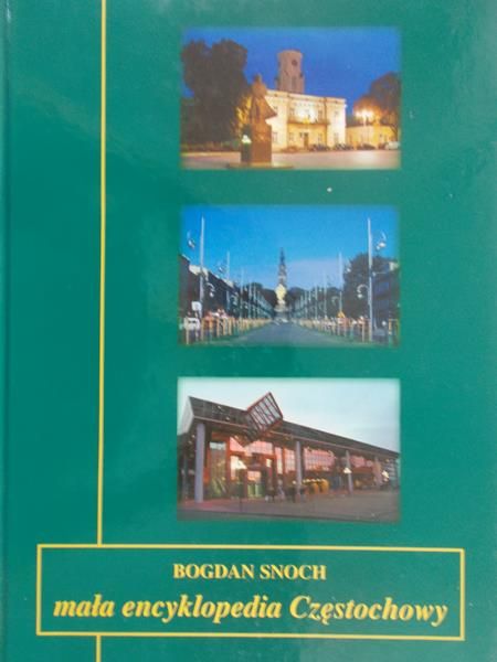 Snoch Bogdan - Mała encyklopedia Częstochowy