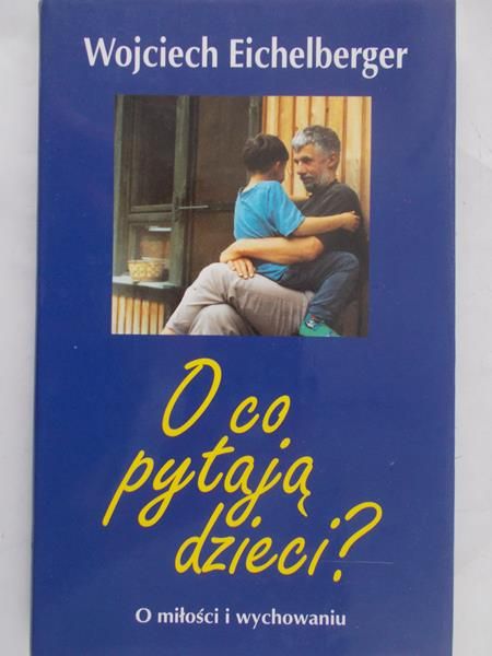 Eichelberger Wojciech - O co pytają dzieci?