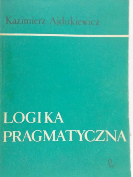 Ajdukiewicz Kazimierz  - Logika pragmatyczna