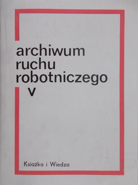 Tych Feliks (red.) - Archiwum Ruchu Robotniczego, T. X