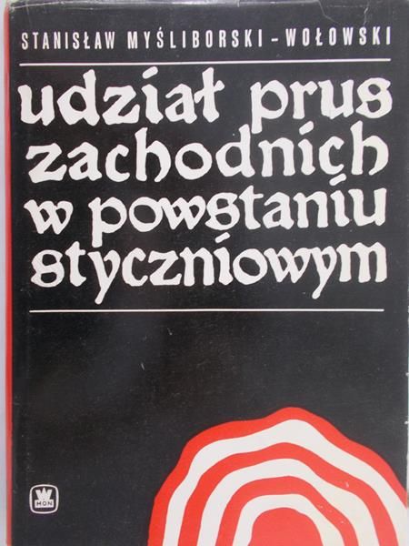 Myśliborski-Wołowski Stanisław - Udział Prus Zachodnich w powstaniu styczniowym