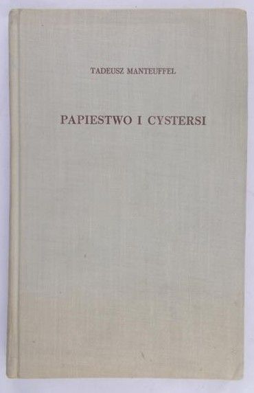 Manteuffel Tadeusz - Papiestwo i  Cystersi