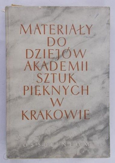Dutkiewicz Józef - Materiały do dziejów akademii sztuk pięknych w Krakowie