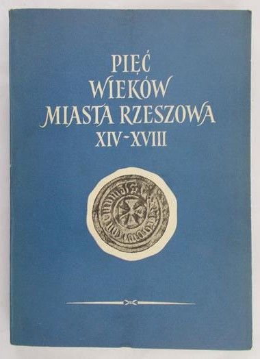 Błoński Franciszek (red.) - Pięć wieków miasta Rzeszowa XIV-XVIII