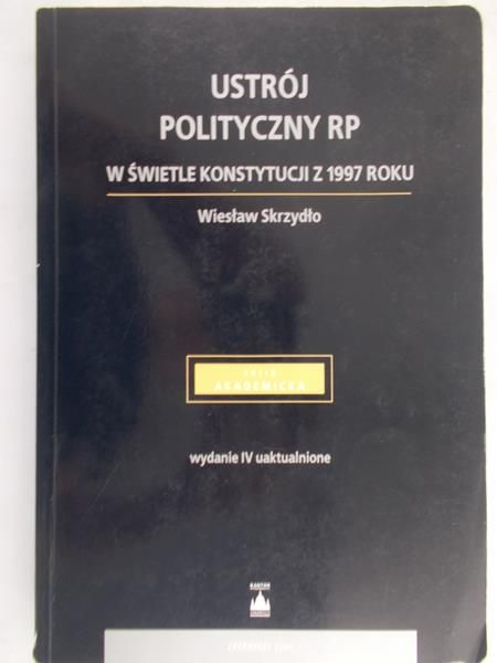 Skrzydło Wiesław - Ustrój polityczny RP w świetle Konstytucji z 1997 roku