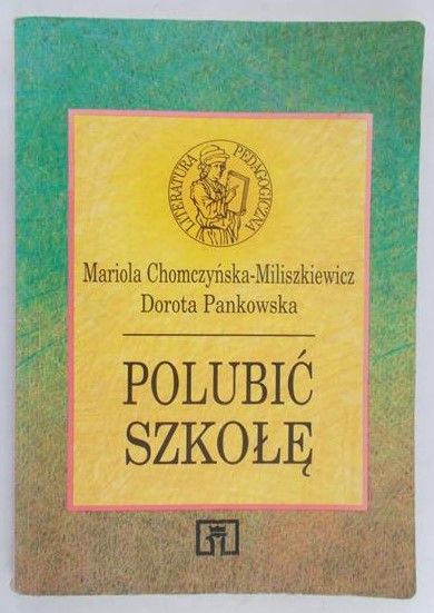 Chomczyńska-Miliszkiewicz M. - Polubić szkołę