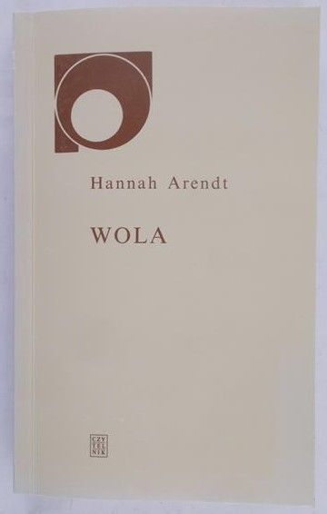 Arendt Hannah - Wola