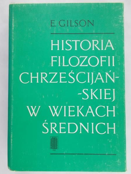 Gilson Etienne  - Historia Filozofii Chrześcijańskiej w Wiekach Średnich
