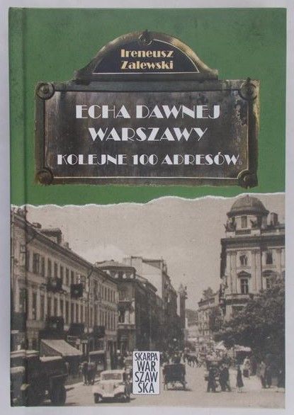 Zalewski Ireneusz - Echa dawnej Warszawy 100 adresów
