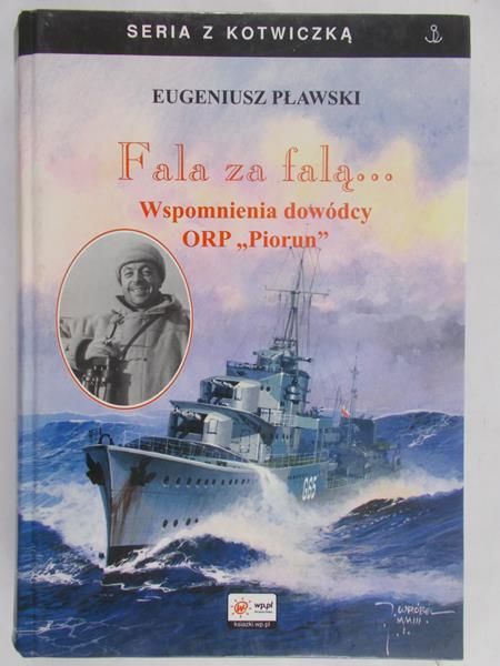 Pławski Eugeniusz - Fala za falą… Wspomnienia dowódcy ORP Piorun