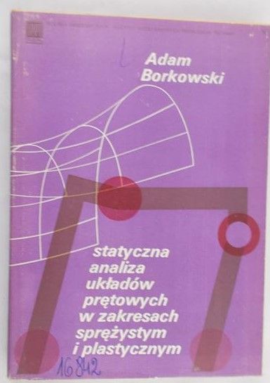 Borkowski Adam - Statystyczna analiza układów prętowych w zakresach sprężystym i  plastycznym
