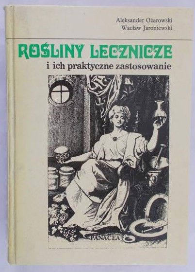Ożarowski Aleksander - Rośliny lecznicze i ich praktyczne zastosowanie
