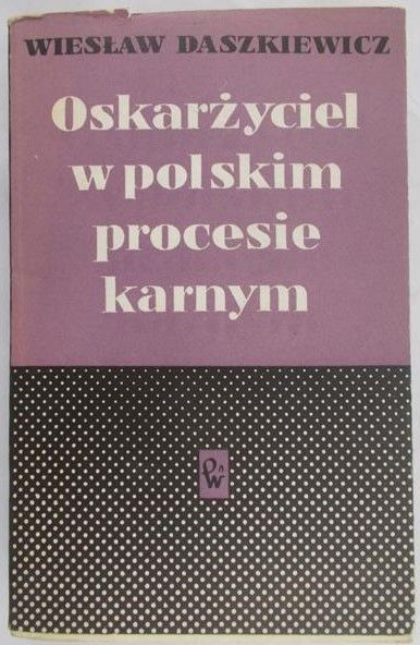 Daszkiewicz Wiesław - Oskarżyciel w polskim procesie karnym