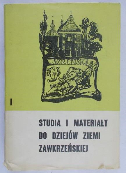 Antoniewicz Jerzy (red.) - Studia i materiały do dziejów Ziemi Zakrzewskiej, tom 1