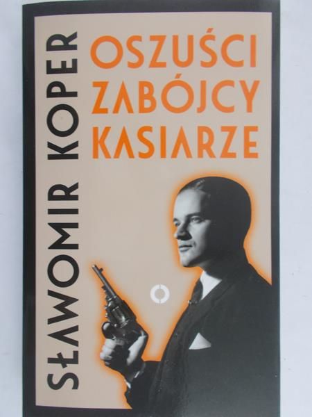 Koper Sławomir - Oszuści, zabójcy, kasiarze