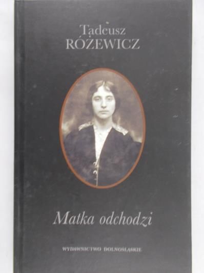 Różewicz Tadeusz  -  Matka odchodzi