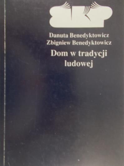 Benedyktowicz Danuta - Dom w tradycji ludowej
