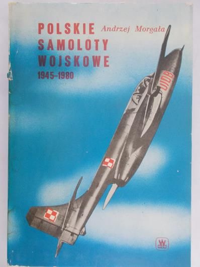 Morgała Andrzej - Polskie samoloty wojskowe 1945-1980