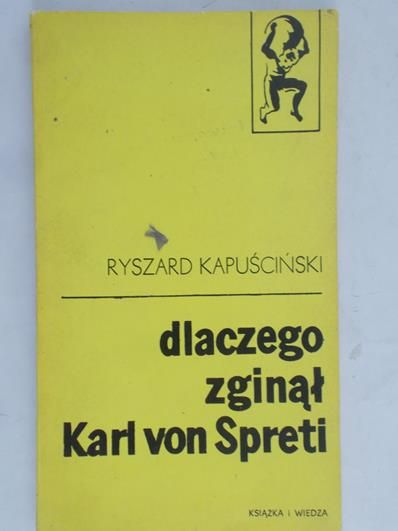 Kapuściński Ryszard  - Dlaczego zginął Karl von Spreti