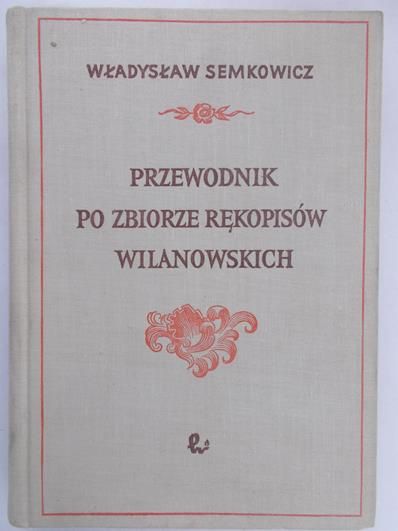 Semkowicz Władysław - Przewodnik po zbiorze rękopisów Wilanowskich