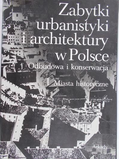Kalinowski Wojciech (red.) - Zabytki urbanistyki i architektury w Polsce, Tom I