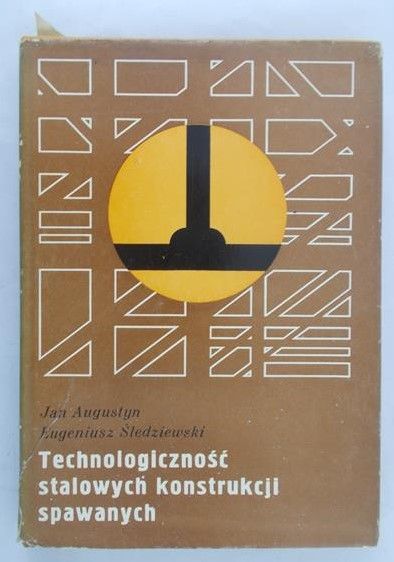 Augustyn Jan - Technologiczność stalowych konstrukcji spawanych