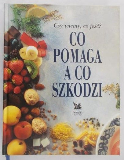 Meissner Elżbieta (red.) - Czy wiemy co jeść? Co pomaga a co szkodzi