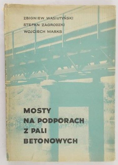Wasiutyński Zbigniew - Mosty na podporach z pali betonowych