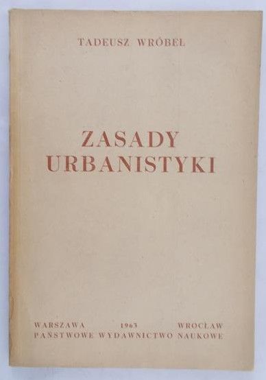 Wróbel Tadeusz - Zasady urbanistyki