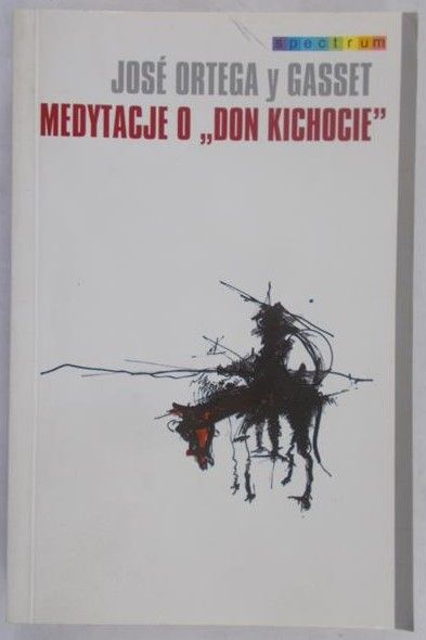 Jose Ortega y Gasset - Medytacje o "Don Kichocie"