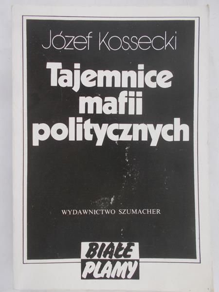 Kossecki Józef - Tajemnice mafii politycznych