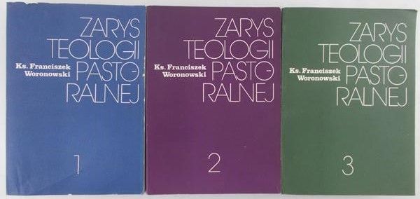 Woronowski Franciszek - Zarys teologii pastoralnej Tom I-III